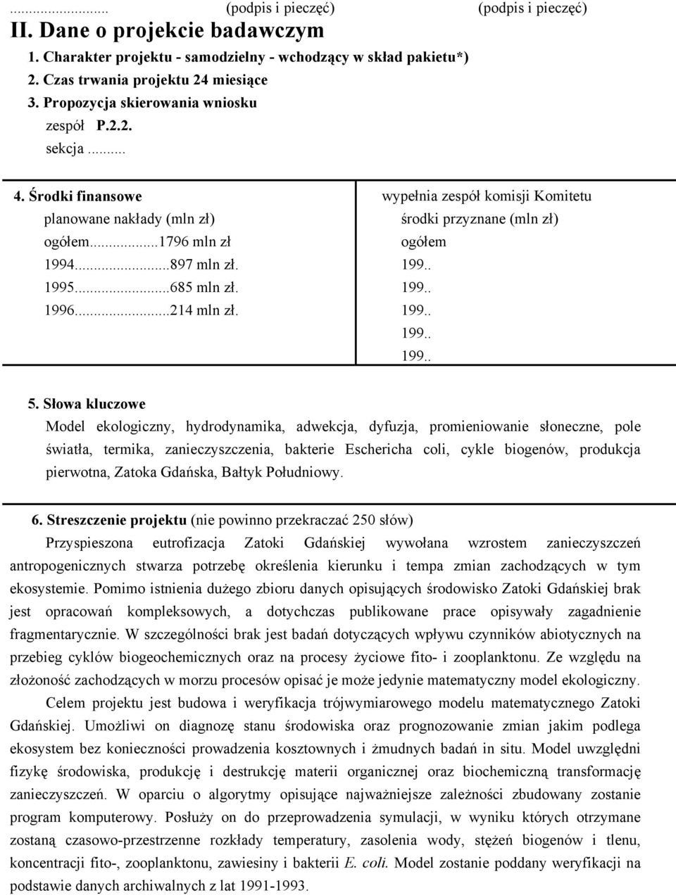 wypełnia zespół komisji Komitetu środki przyznane (mln zł) ogółem 5.