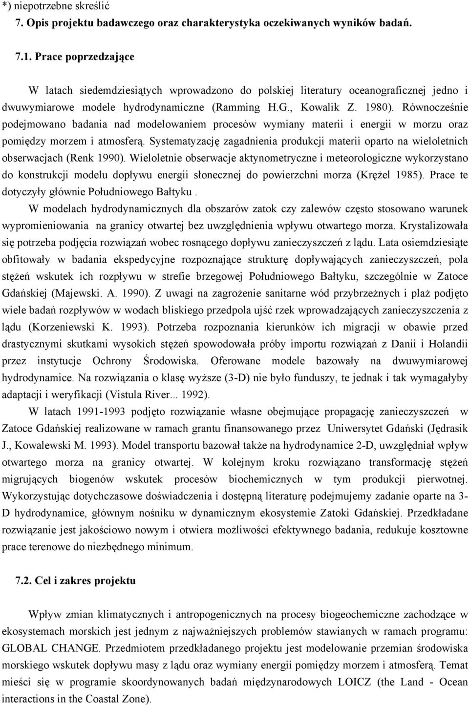 Równocześnie podejmowano badania nad modelowaniem procesów wymiany materii i energii w morzu oraz pomiędzy morzem i atmosferą.