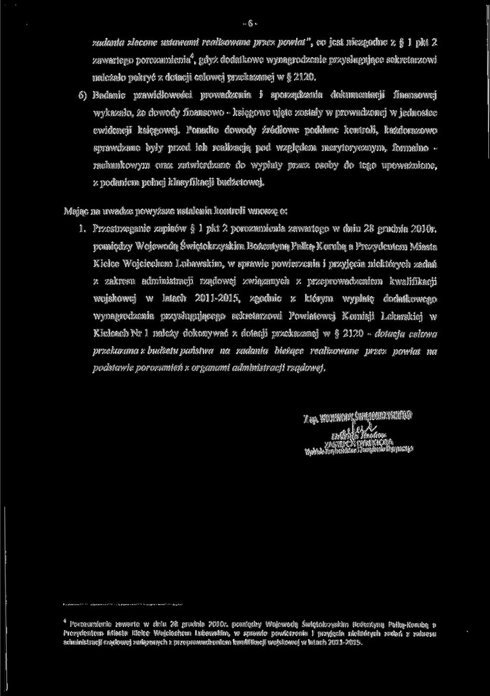 6) Badanie prawidłowości prowadzenia i sporządzania dokumentacji finansowej wykazało, że dowody finansowo - księgowe ujęte zostały w prowadzonej w jednostce ewidencji księgowej.