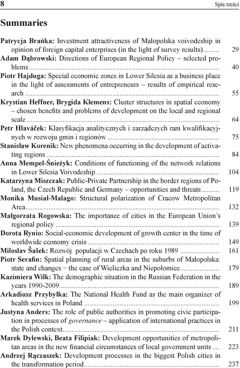 .. 40 Piotr Hajduga: Special economic zones in Lower Silesia as a business place in the light of assessments of entrepreneurs results of empirical research.