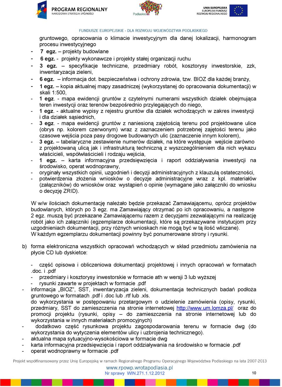 bezpieczeństwa i ochrony zdrowia, tzw. BIOZ dla każdej branży, - 1 egz. kopia aktualnej mapy zasadniczej (wykorzystanej do opracowania dokumentacji) w skali 1:500, - 1 egz.