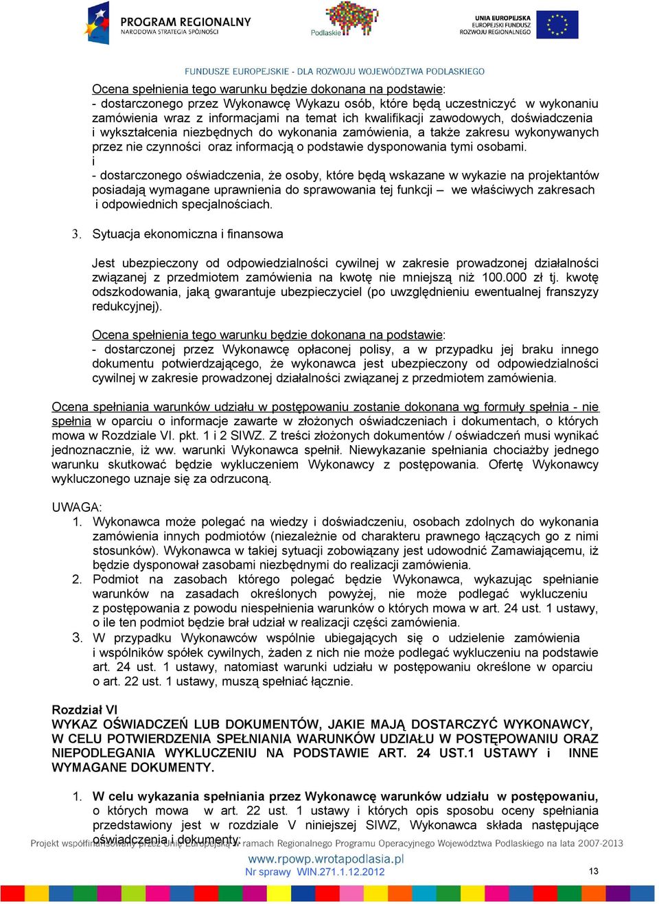 i - dostarczonego oświadczenia, że osoby, które będą wskazane w wykazie na projektantów posiadają wymagane uprawnienia do sprawowania tej funkcji we właściwych zakresach i odpowiednich