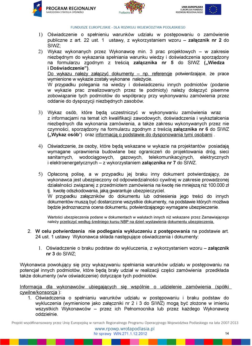 Do wykazu należy załączyć dokumenty np. referencje potwierdzające, że prace wymienione w wykazie zostały wykonane należycie.
