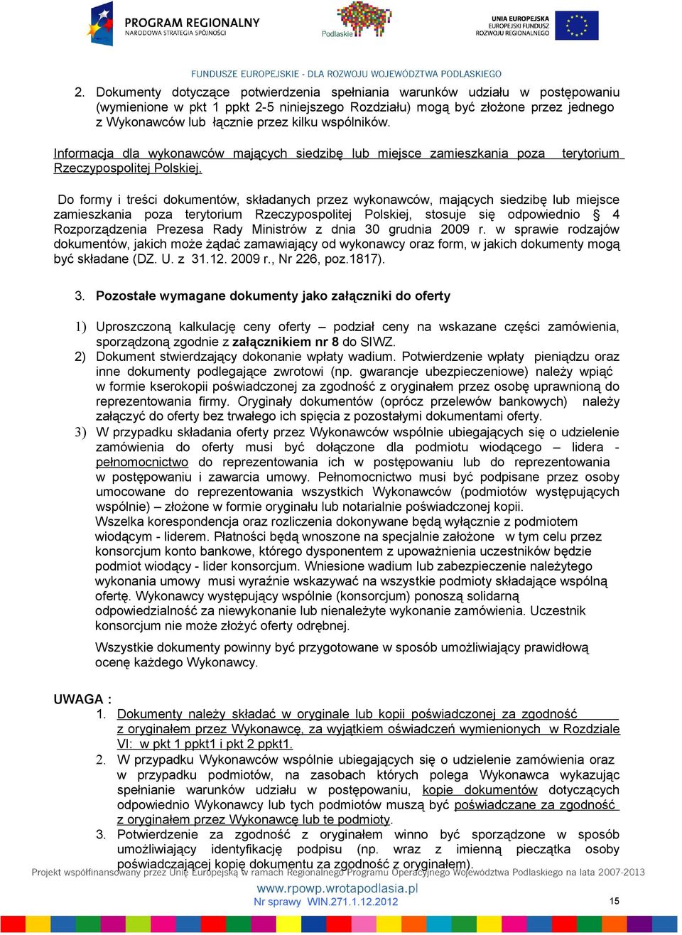 terytorium Do formy i treści dokumentów, składanych przez wykonawców, mających siedzibę lub miejsce zamieszkania poza terytorium Rzeczypospolitej Polskiej, stosuje się odpowiednio 4 Rozporządzenia