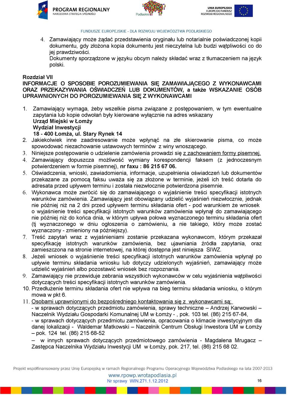 Rozdział VII INFORMACJE O SPOSOBIE POROZUMIEWANIA SIĘ ZAMAWIAJĄCEGO Z WYKONAWCAMI ORAZ PRZEKAZYWANIA OŚWIADCZEŃ LUB DOKUMENTÓW, a także WSKAZANIE OSÓB UPRAWNIONYCH DO POROZUMIEWANIA SIĘ Z WYKONAWCAMI