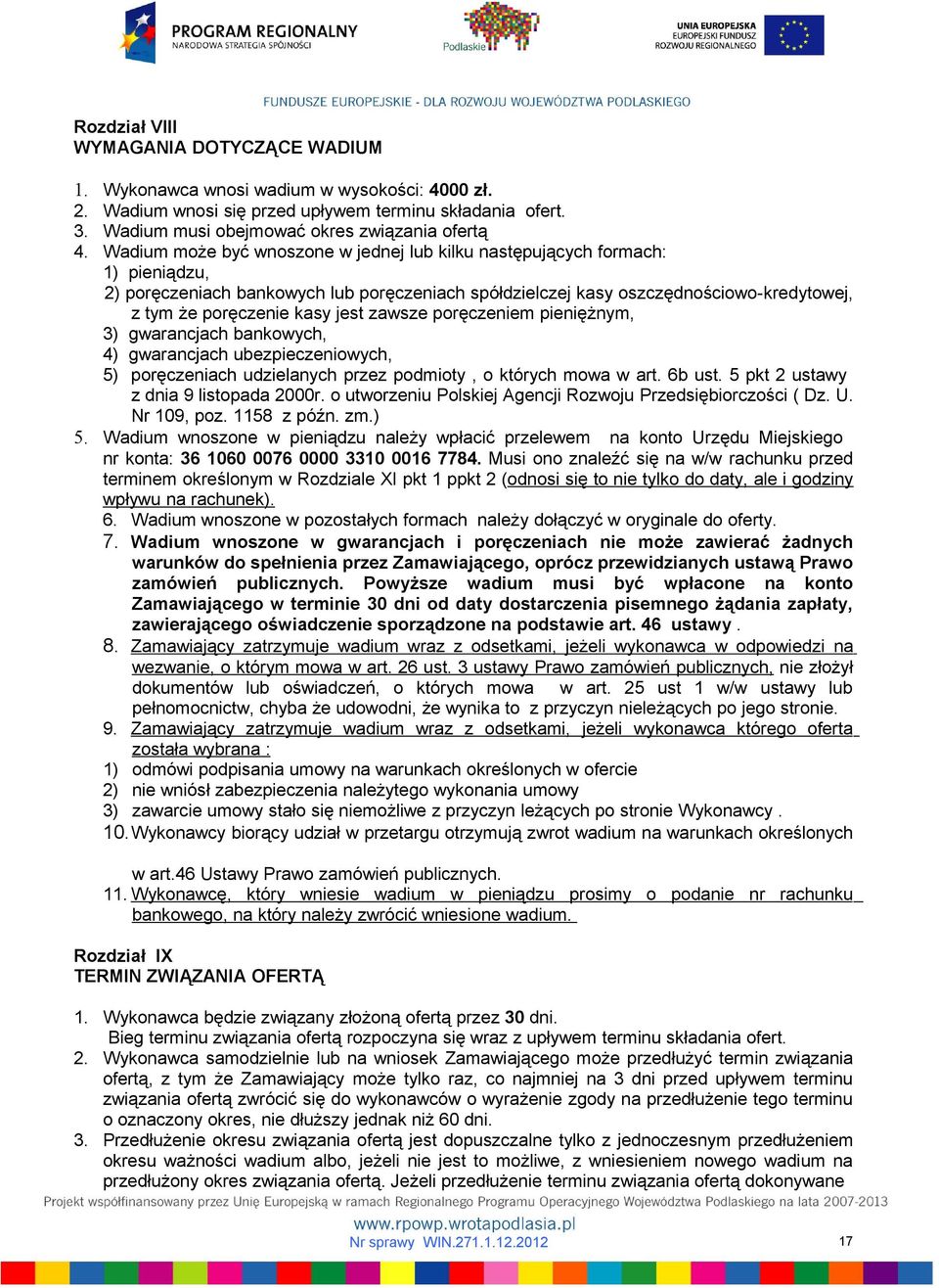 jest zawsze poręczeniem pieniężnym, 3) gwarancjach bankowych, 4) gwarancjach ubezpieczeniowych, 5) poręczeniach udzielanych przez podmioty, o których mowa w art. 6b ust.