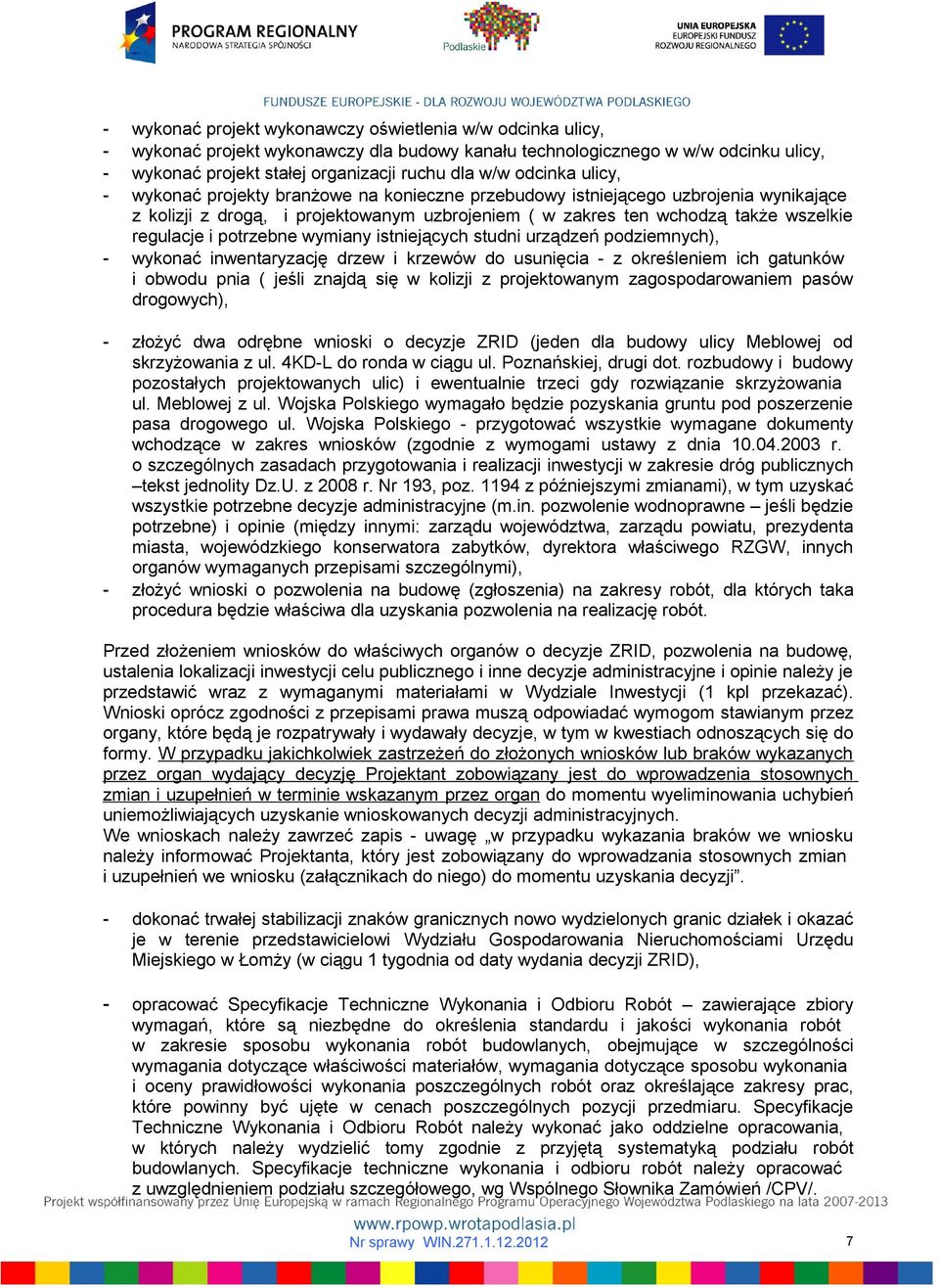 potrzebne wymiany istniejących studni urządzeń podziemnych), - wykonać inwentaryzację drzew i krzewów do usunięcia - z określeniem ich gatunków i obwodu pnia ( jeśli znajdą się w kolizji z