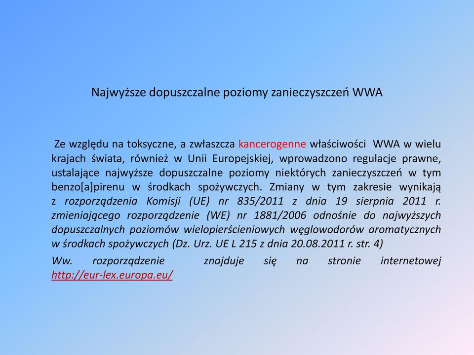 Zmiany w tym zakresie wynikają z rozporządzenia Komisji (UE) nr 835/2011 z dnia 19 sierpnia 2011 r.