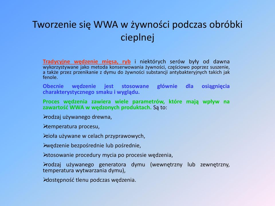 Proces wędzenia zawiera wiele parametrów, które mają wpływ na zawartość WWA w wędzonych produktach.