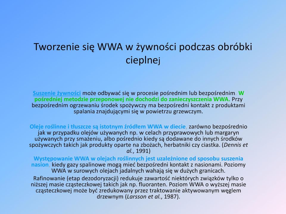 Oleje roślinne i tłuszcze są istotnym źródłem WWA w diecie, zarówno bezpośrednio jak w przypadku olejów używanych np.