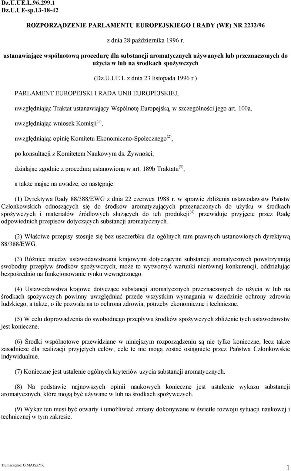 ) PARLAMENT EUROPEJSKI I RADA UNII EUROPEJSKIEJ, uwzględniając Traktat ustanawiający Wspólnotę Europejską, w szczególności jego art.