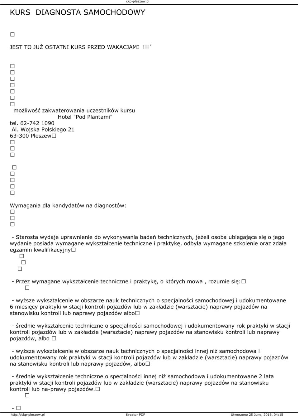 wykształcenie techniczne i praktykę, odbyła wymagane szkolenie oraz zdała egzamin kwalifikacyjny Przez wymagane wykształcenie techniczne i praktykę, o których mowa, rozumie się: wyższe wykształcenie