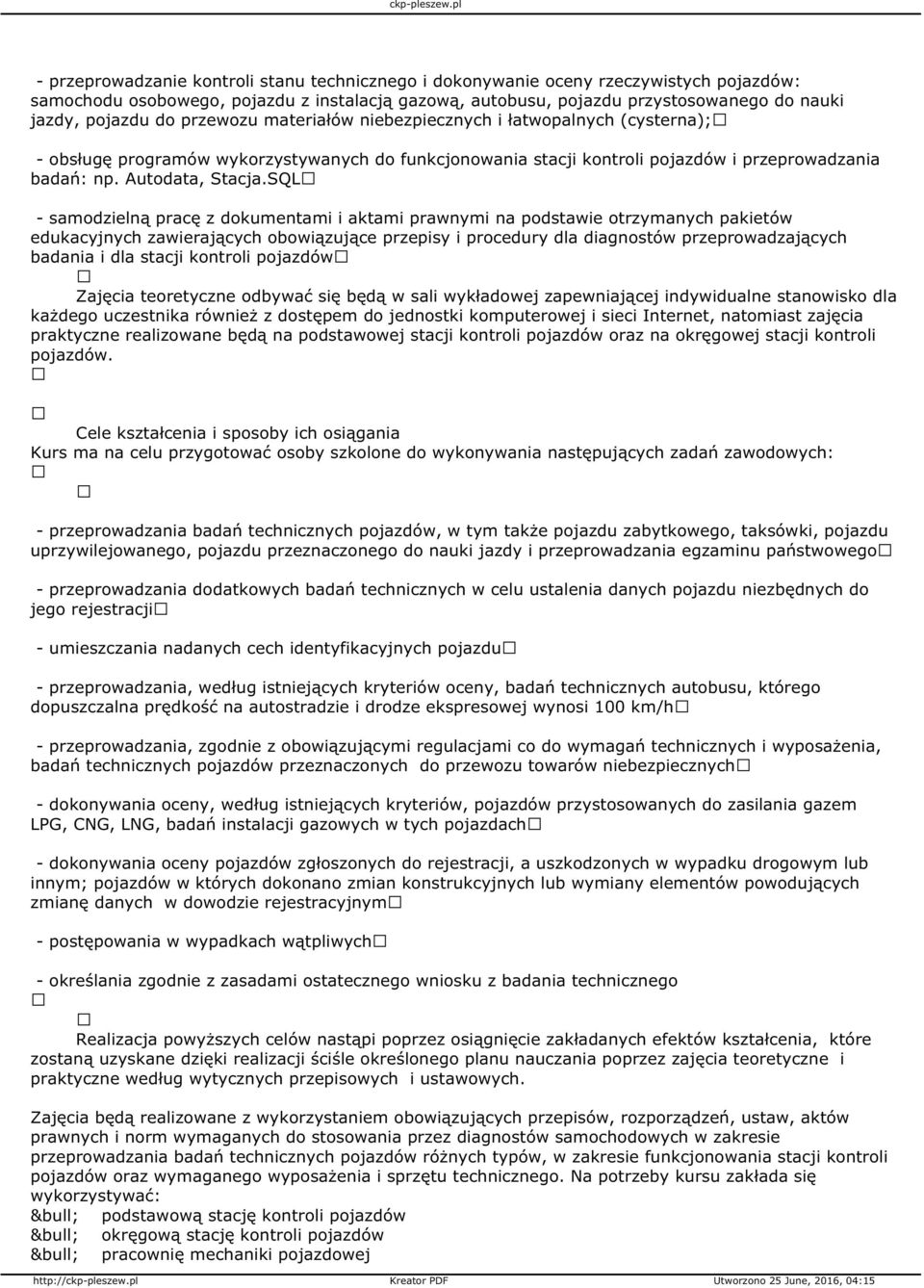 SQL samodzielną pracę z dokumentami i aktami prawnymi na podstawie otrzymanych pakietów edukacyjnych zawierających obowiązujące przepisy i procedury dla diagnostów przeprowadzających badania i dla