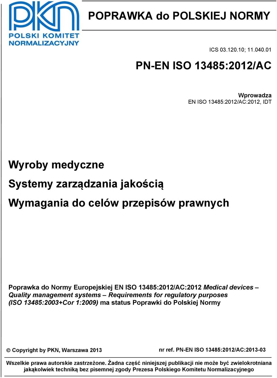 Normy Europejskiej EN ISO 13485:2012/AC:2012 Medical devices Quality management systems Requirements for regulatory purposes (ISO 13485:2003+Cor 1:2009) ma status