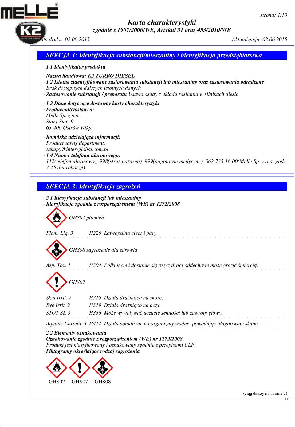zasilania w silnikach diesla 1.3 Dane dotyczące dostawcy karty charakterystyki Producent/Dostawca: Melle Sp. z o.o. Stary Staw 9 63-400 Ostrów Wlkp.