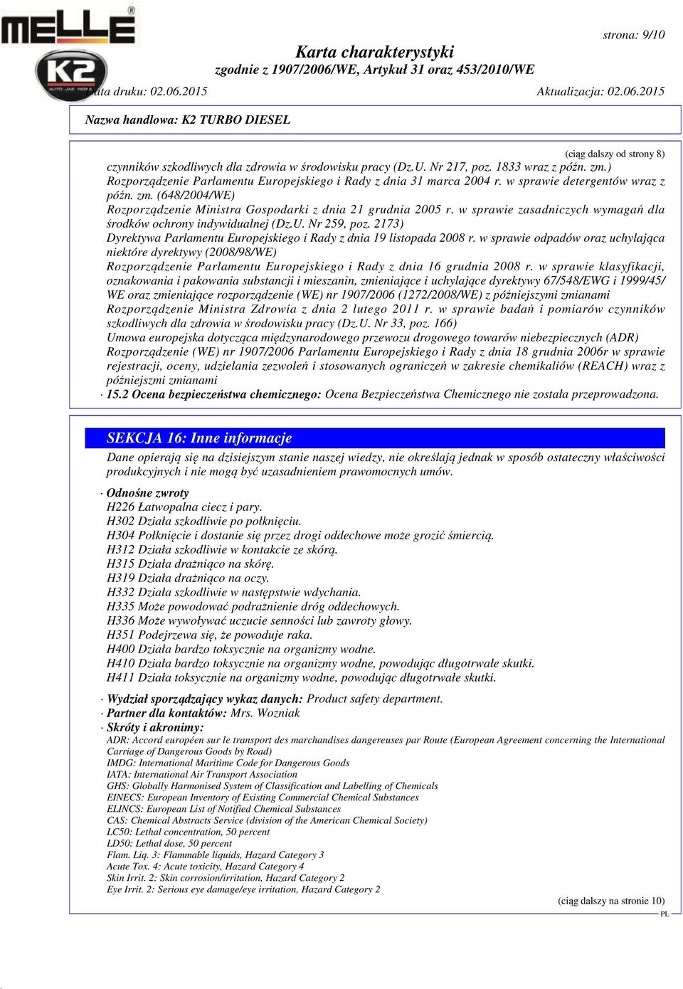 w sprawie zasadniczych wymagań dla środków ochrony indywidualnej (Dz.U. Nr 259, poz. 2173) Dyrektywa Parlamentu Europejskiego i Rady z dnia 19 listopada 2008 r.