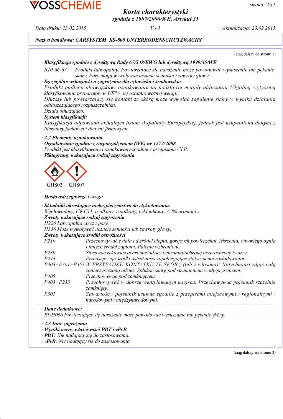 Szczególne wskazówki o zagrożeniu dla człowieka i środowiska: Produkt podlega obowiązkowi oznakowania na podstawie metody obliczania "Ogólnej wytycznej klasyfikowania preparatów w UE" w jej ostatnio