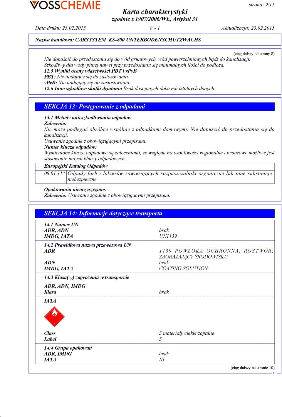 6 Inne szkodliwe skutki działania Brak dostępnych dalszych istotnych danych (ciąg dalszy od strony 8) SEKCJA 13: Postępowanie z odpadami 13.