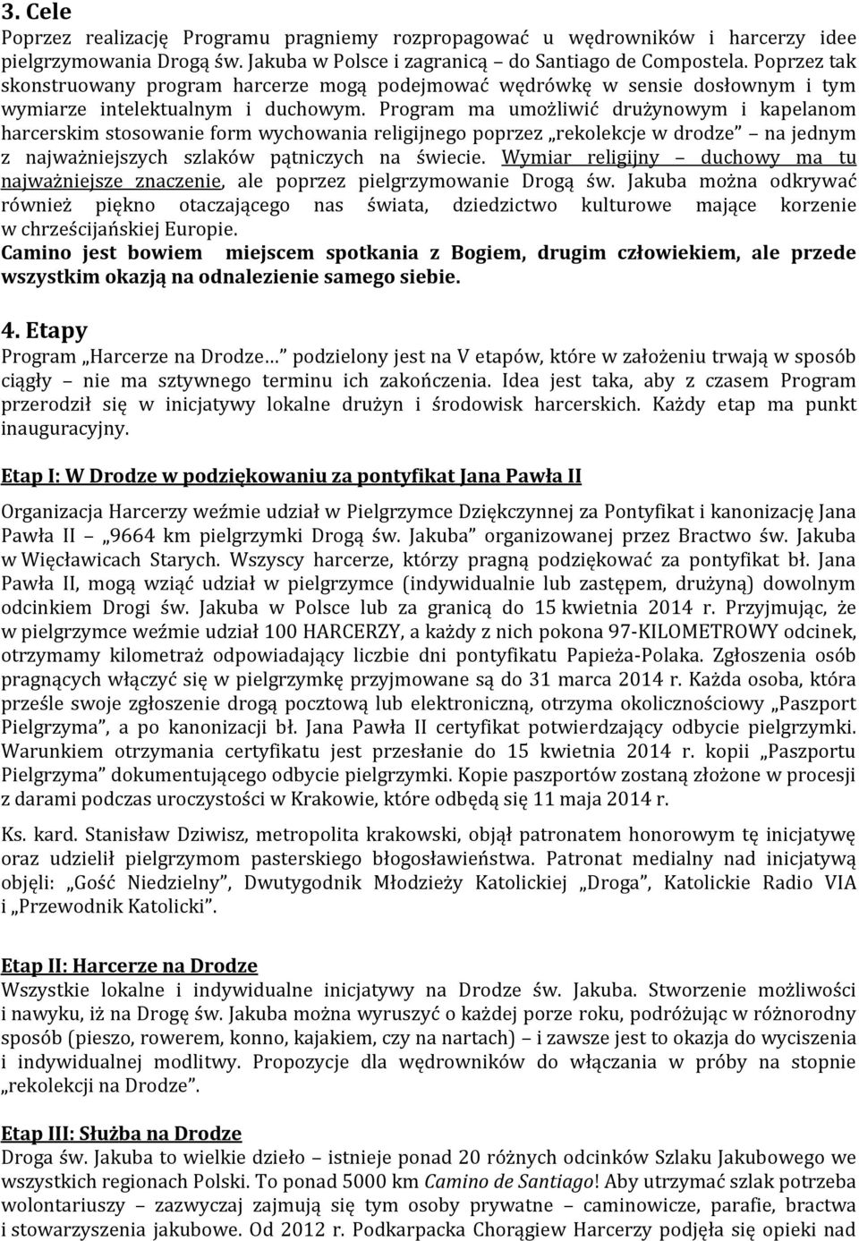 Program ma umożliwić drużynowym i kapelanom harcerskim stosowanie form wychowania religijnego poprzez rekolekcje w drodze na jednym z najważniejszych szlaków pątniczych na świecie.