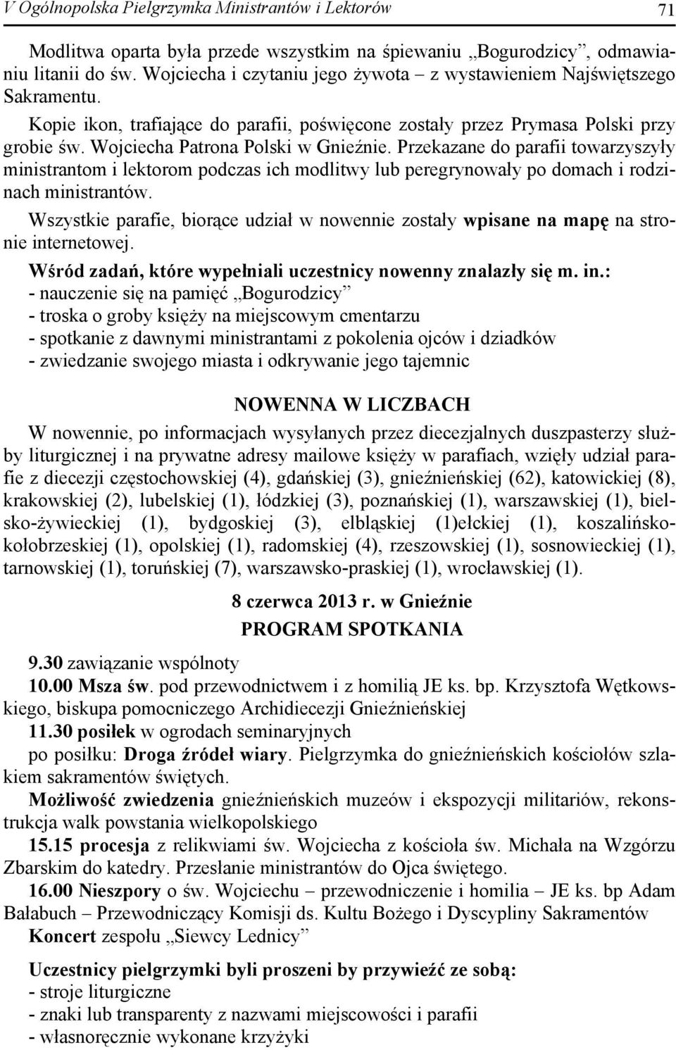 Wojciecha Patrona Polski w Gnieźnie. Przekazane do parafii towarzyszyły ministrantom i lektorom podczas ich modlitwy lub peregrynowały po domach i rodzinach ministrantów.