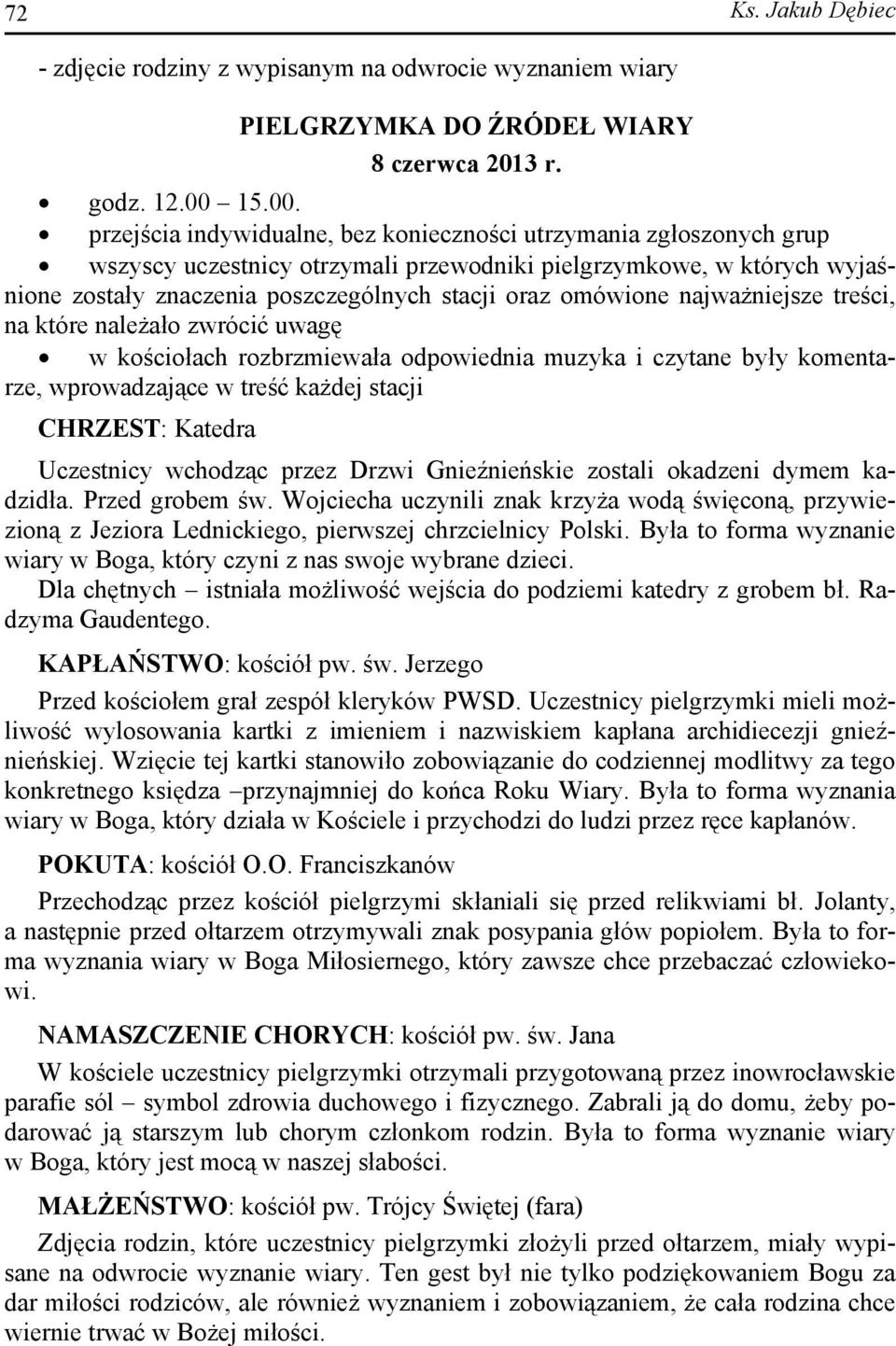 przejścia indywidualne, bez konieczności utrzymania zgłoszonych grup wszyscy uczestnicy otrzymali przewodniki pielgrzymkowe, w których wyjaśnione zostały znaczenia poszczególnych stacji oraz omówione