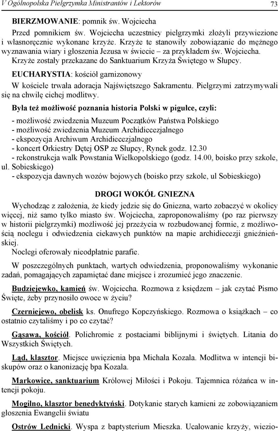 EUCHARYSTIA: kościół garnizonowy W kościele trwała adoracja Najświętszego Sakramentu. Pielgrzymi zatrzymywali się na chwilę cichej modlitwy.
