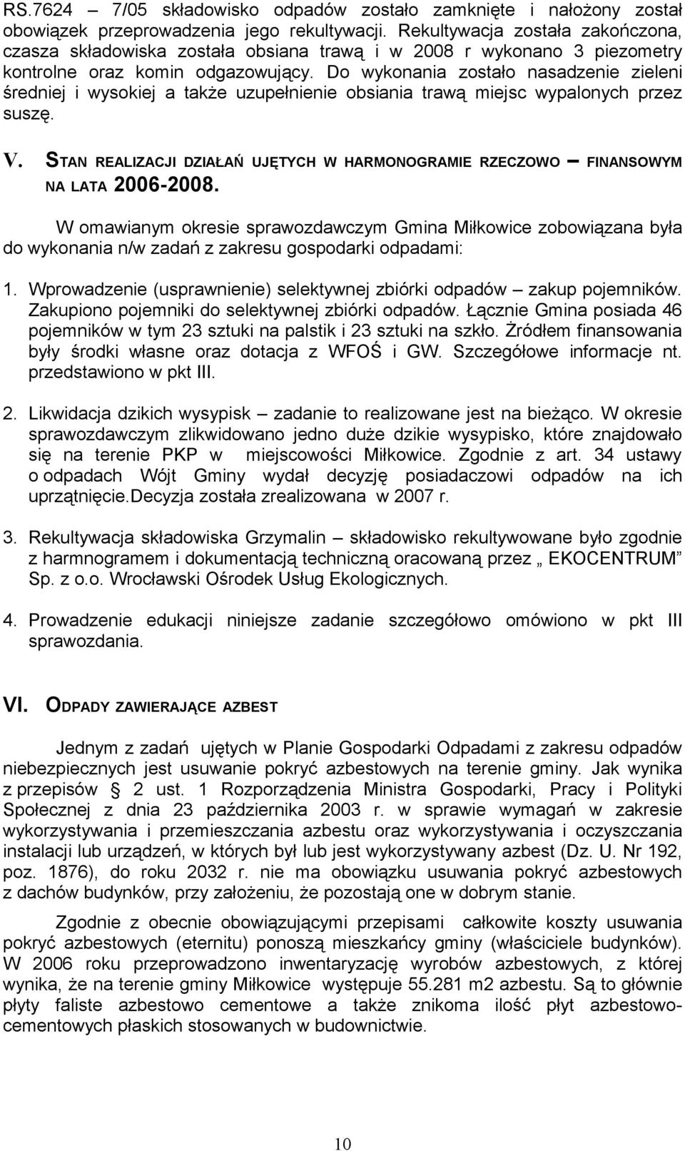 Do wykonania zostało nasadzenie zieleni średniej i wysokiej a także uzupełnienie obsiania trawą miejsc wypalonych przez suszę. V.