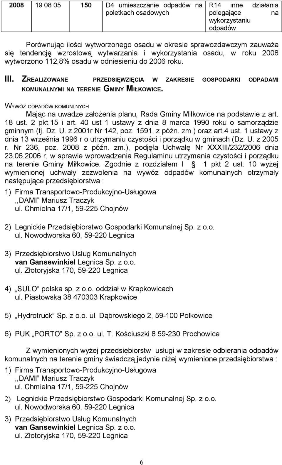 ZREALIZOWANE PRZEDSIĘWZIĘCIA W ZAKRESIE GOSPODARKI ODPADAMI KOMUNALNYMI NA TERENIE GMINY MIŁKOWICE. WYWÓZ ODPADÓW KOMUNLNYCH Mając na uwadze założenia planu, Rada Gminy Miłkowice na podstawie z art.