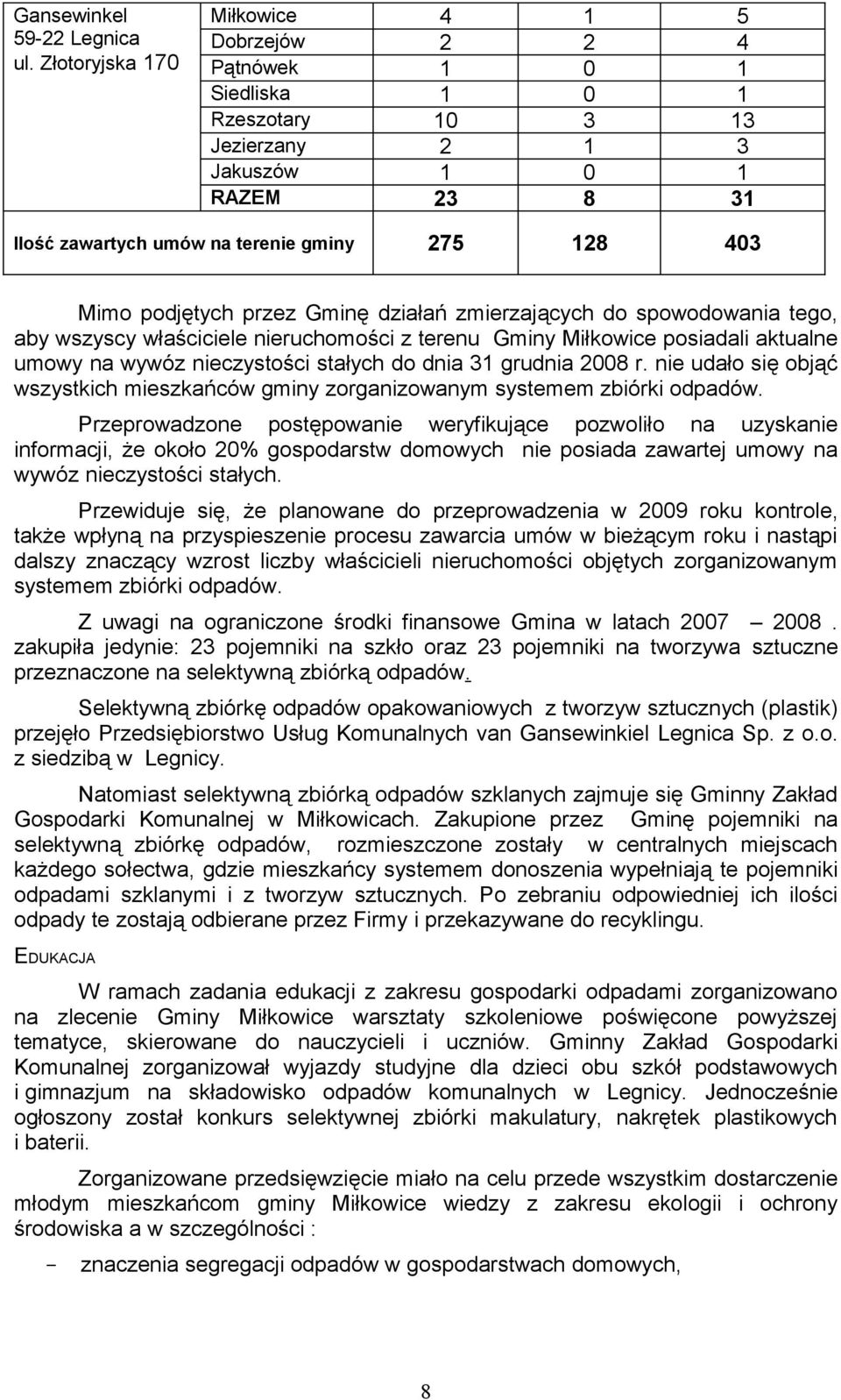 podjętych przez Gminę działań zmierzających do spowodowania tego, aby wszyscy właściciele nieruchomości z terenu Gminy Miłkowice posiadali aktualne umowy na wywóz nieczystości stałych do dnia 31