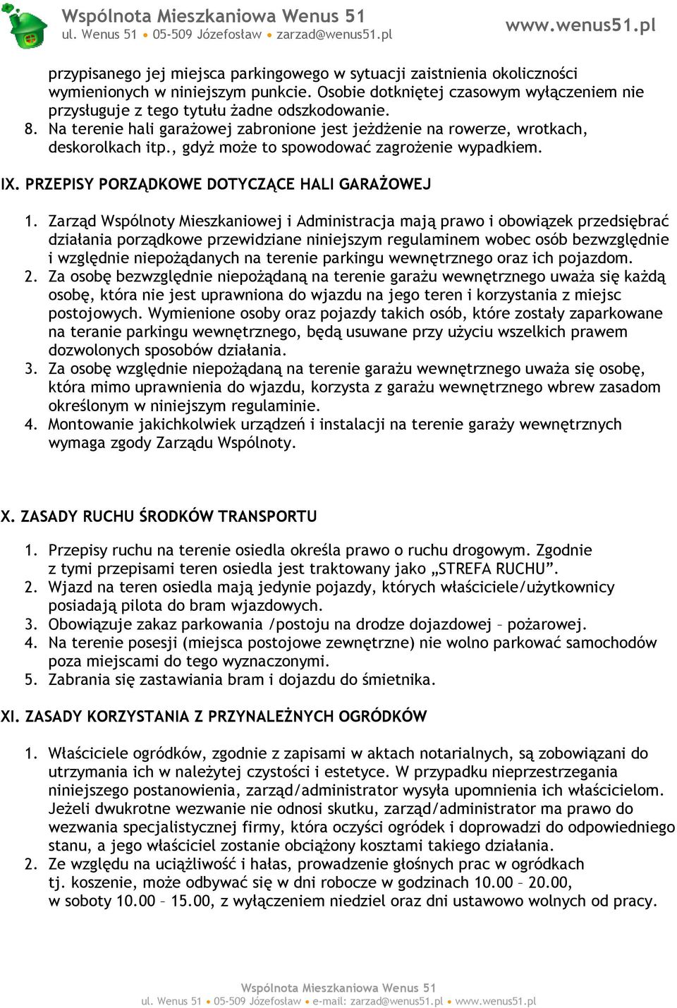 Zarząd Wspólnoty Mieszkaniowej i Administracja mają prawo i obowiązek przedsiębrać działania porządkowe przewidziane niniejszym regulaminem wobec osób bezwzględnie i względnie niepożądanych na