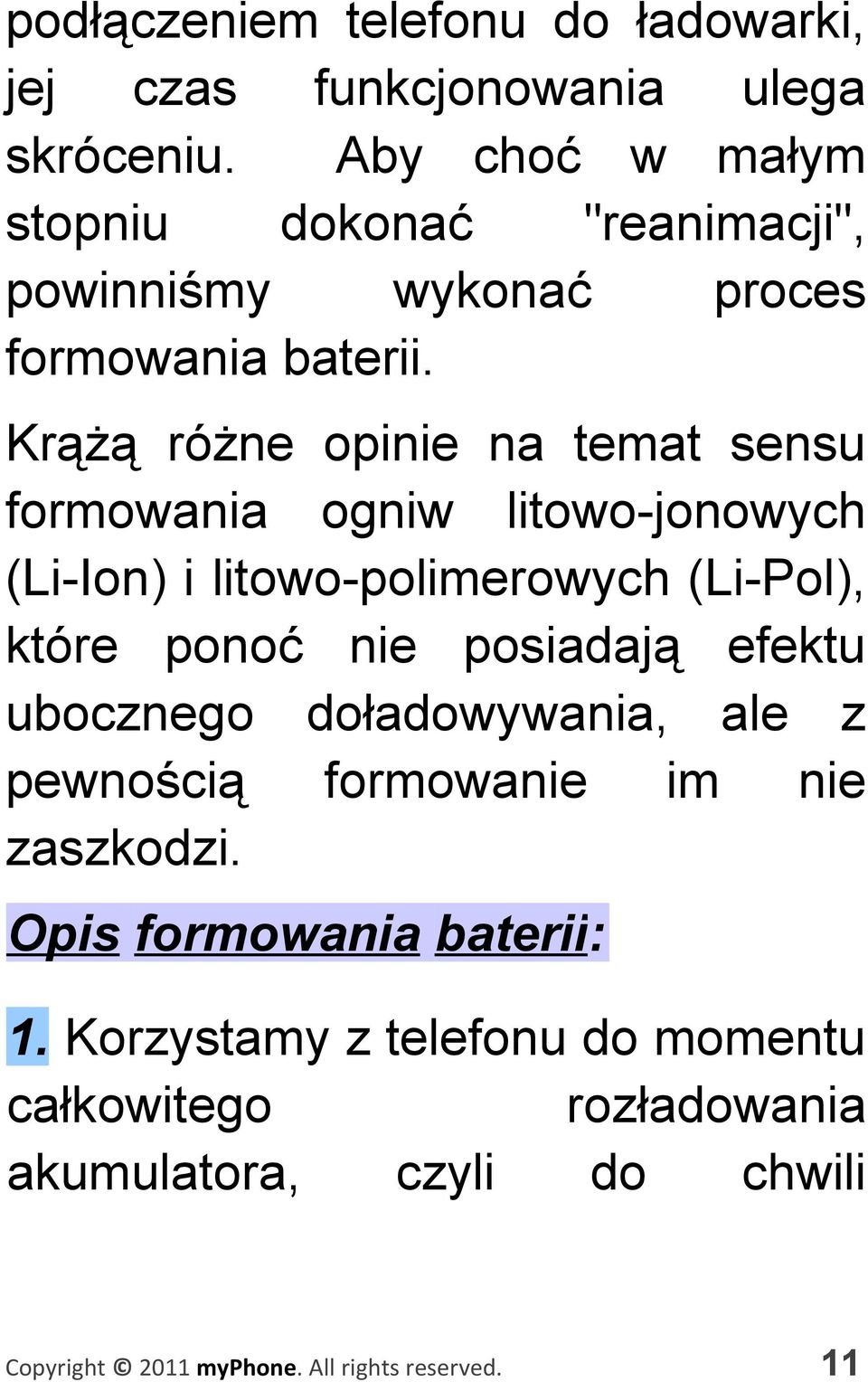 Krążą różne opinie na temat sensu formowania ogniw litowo-jonowych (Li-Ion) i litowo-polimerowych (Li-Pol), które ponoć nie