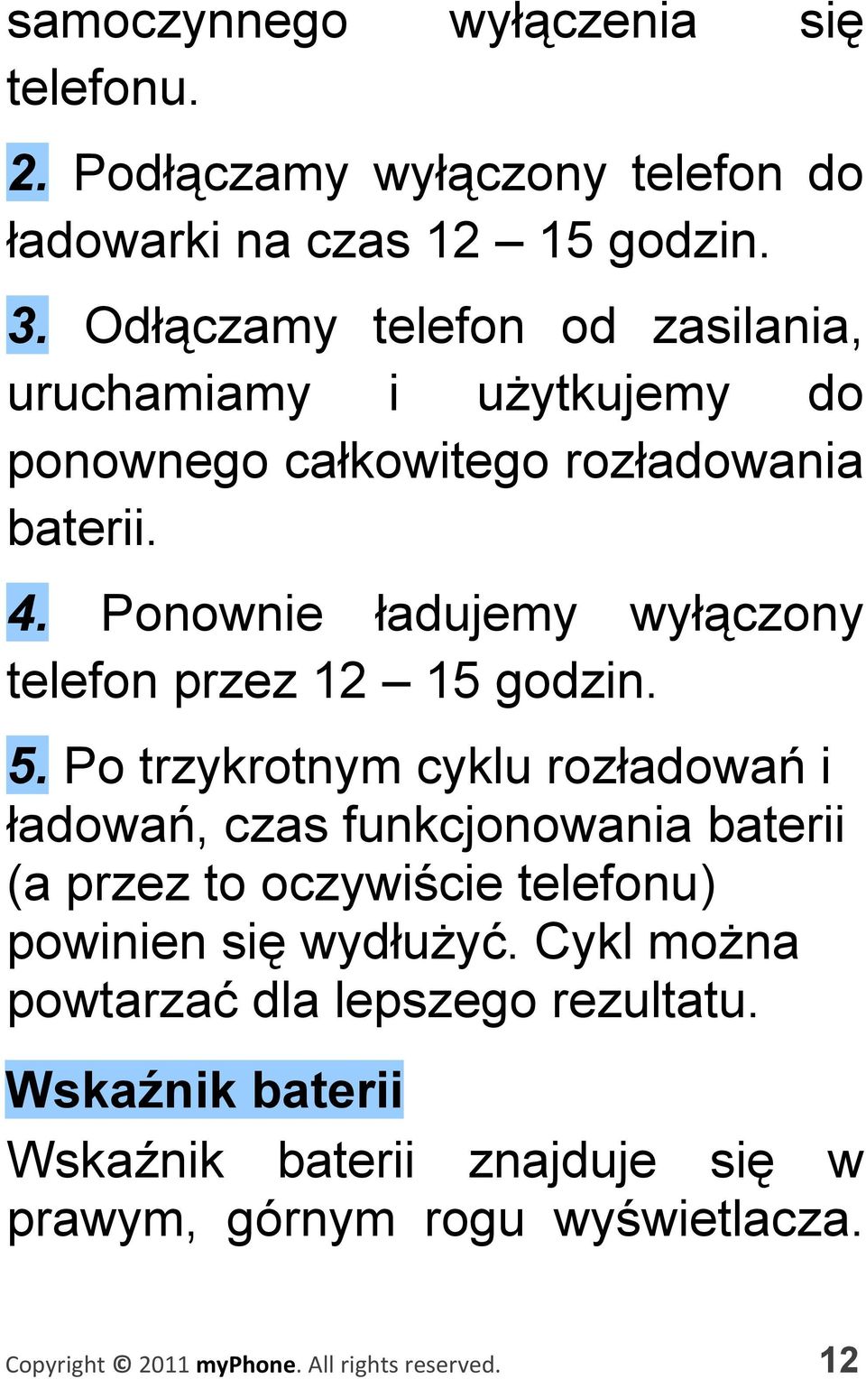 Ponownie ładujemy wyłączony telefon przez 12 15 godzin. 5.