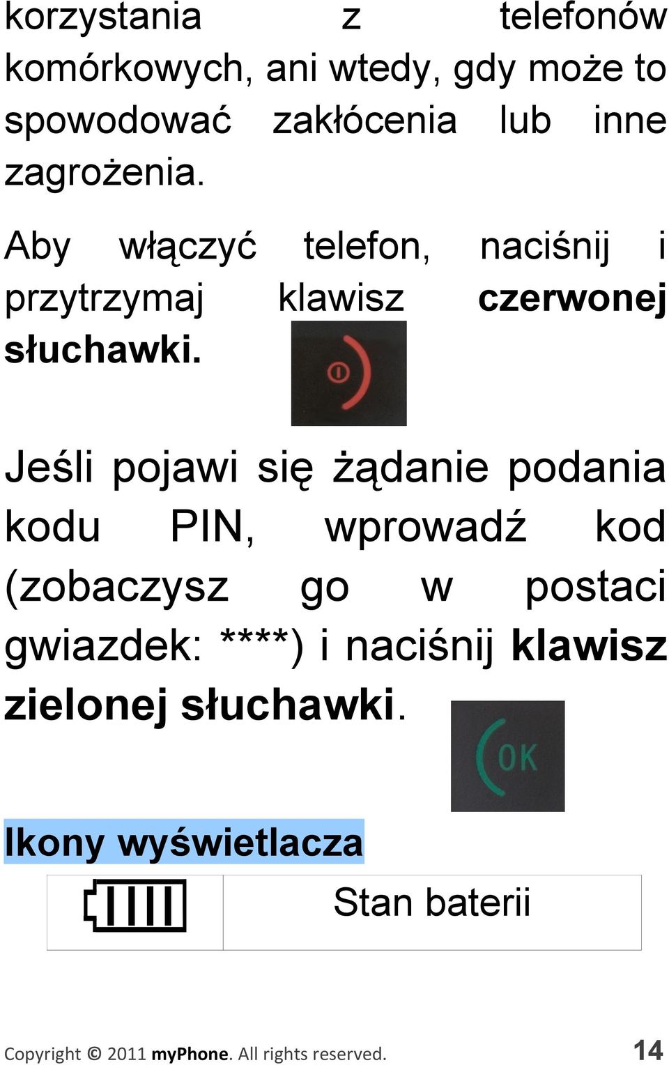 naciśnij i czerwonej Jeśli pojawi się żądanie podania kodu PIN, wprowadź kod