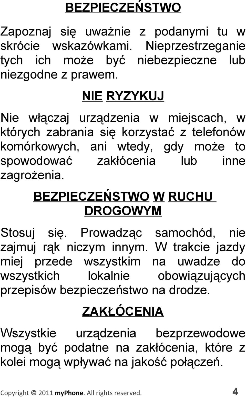 zagrożenia. BEZPIECZEŃSTWO W RUCHU DROGOWYM Stosuj się. Prowadząc samochód, nie zajmuj rąk niczym innym.