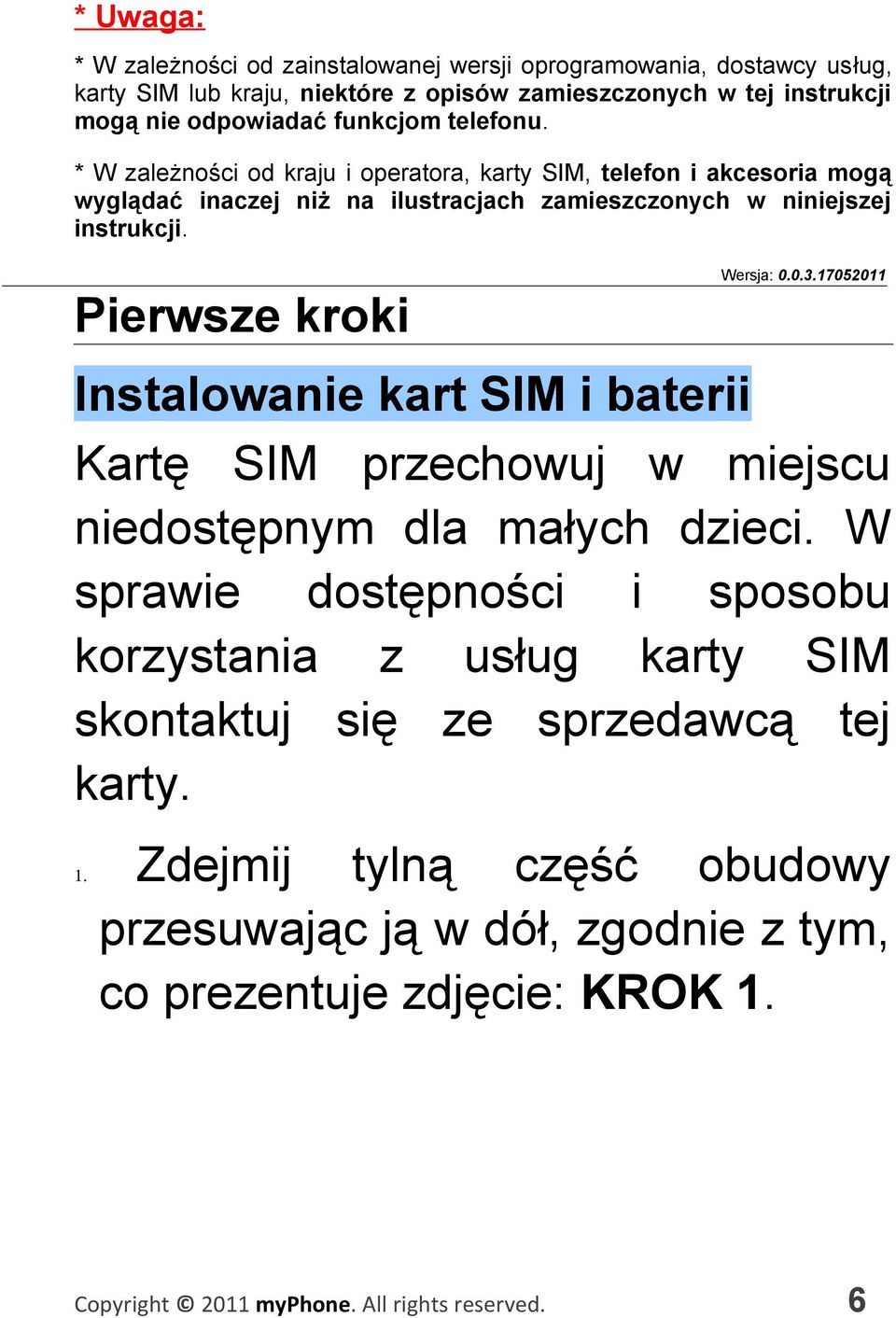 * W zależności od kraju i operatora, karty SIM, telefon i akcesoria mogą wyglądać inaczej niż na ilustracjach zamieszczonych w niniejszej instrukcji. Wersja: 0.0.3.