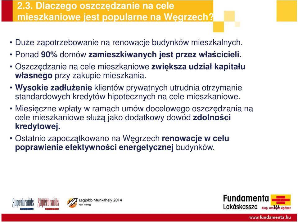 Wysokie zadłużenie klientów prywatnych utrudnia otrzymanie standardowych kredytów hipotecznych na cele mieszkaniowe.