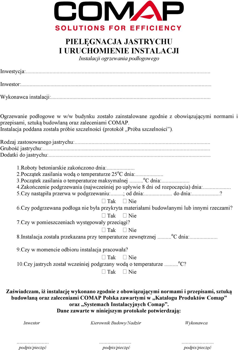Instalacja poddana została próbie szczelności (protokół Próba szczelności ). Rodzaj zastosowanego jastrychu:... Grubość jastrychu:... Dodatki do jastrychu:... 1.Roboty betoniarskie zakończono dnia:.