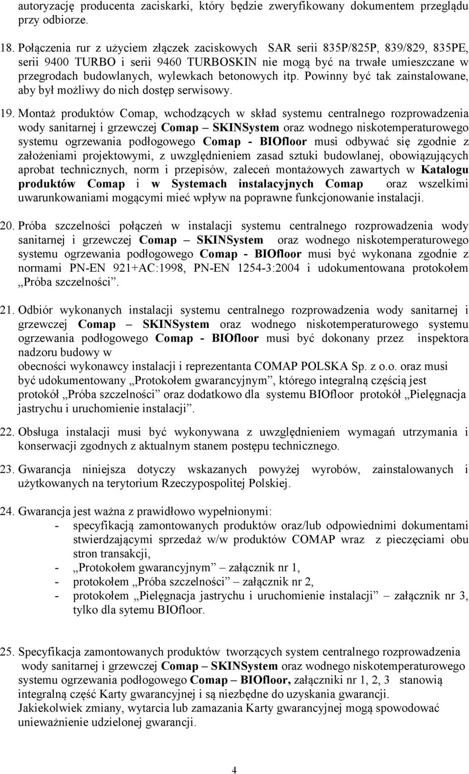 betonowych itp. Powinny być tak zainstalowane, aby był możliwy do nich dostęp serwisowy. 19.