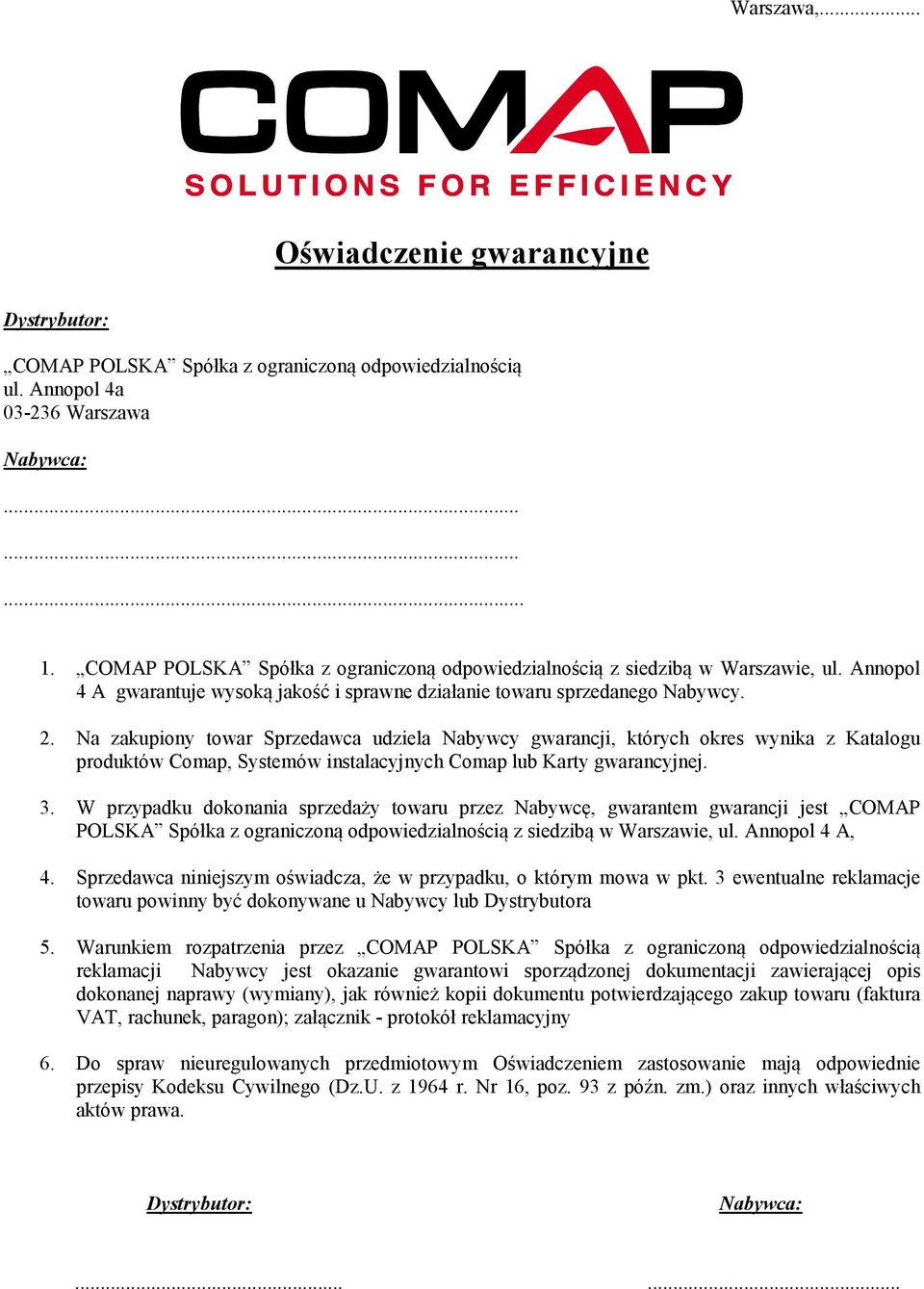 Na zakupiony towar Sprzedawca udziela Nabywcy gwarancji, których okres wynika z Katalogu produktów Comap, Systemów instalacyjnych Comap lub Karty gwarancyjnej. 3.