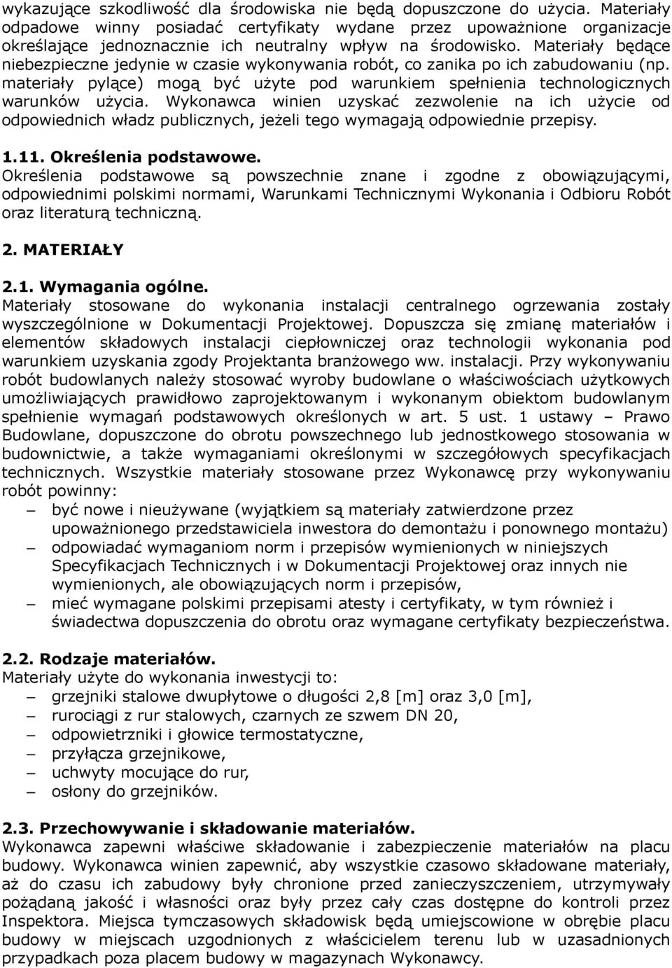 Materiały będące niebezpieczne jedynie w czasie wykonywania robót, co zanika po ich zabudowaniu (np. materiały pylące) mogą być użyte pod warunkiem spełnienia technologicznych warunków użycia.