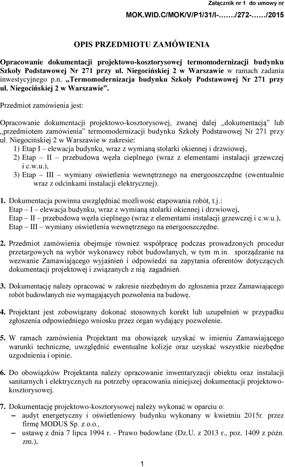 Niegocińskiej 2 w Warszawie w ramach zadania inwestycyjnego p.n. Termomodernizacja budynku Szkoły Podstawowej Nr 271 przy ul. Niegocińskiej 2 w Warszawie.