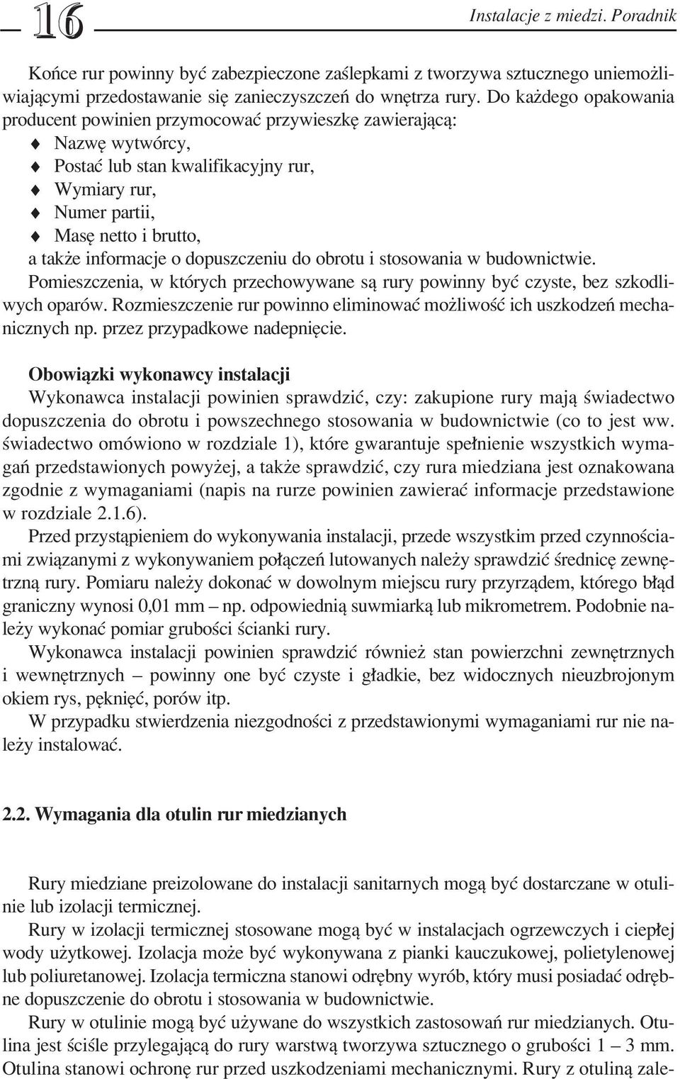 dopuszczeniu do obrotu i stosowania w budownictwie. Pomieszczenia, w ktûrych przechowywane sπ rury powinny byê czyste, bez szkodliwych oparûw.