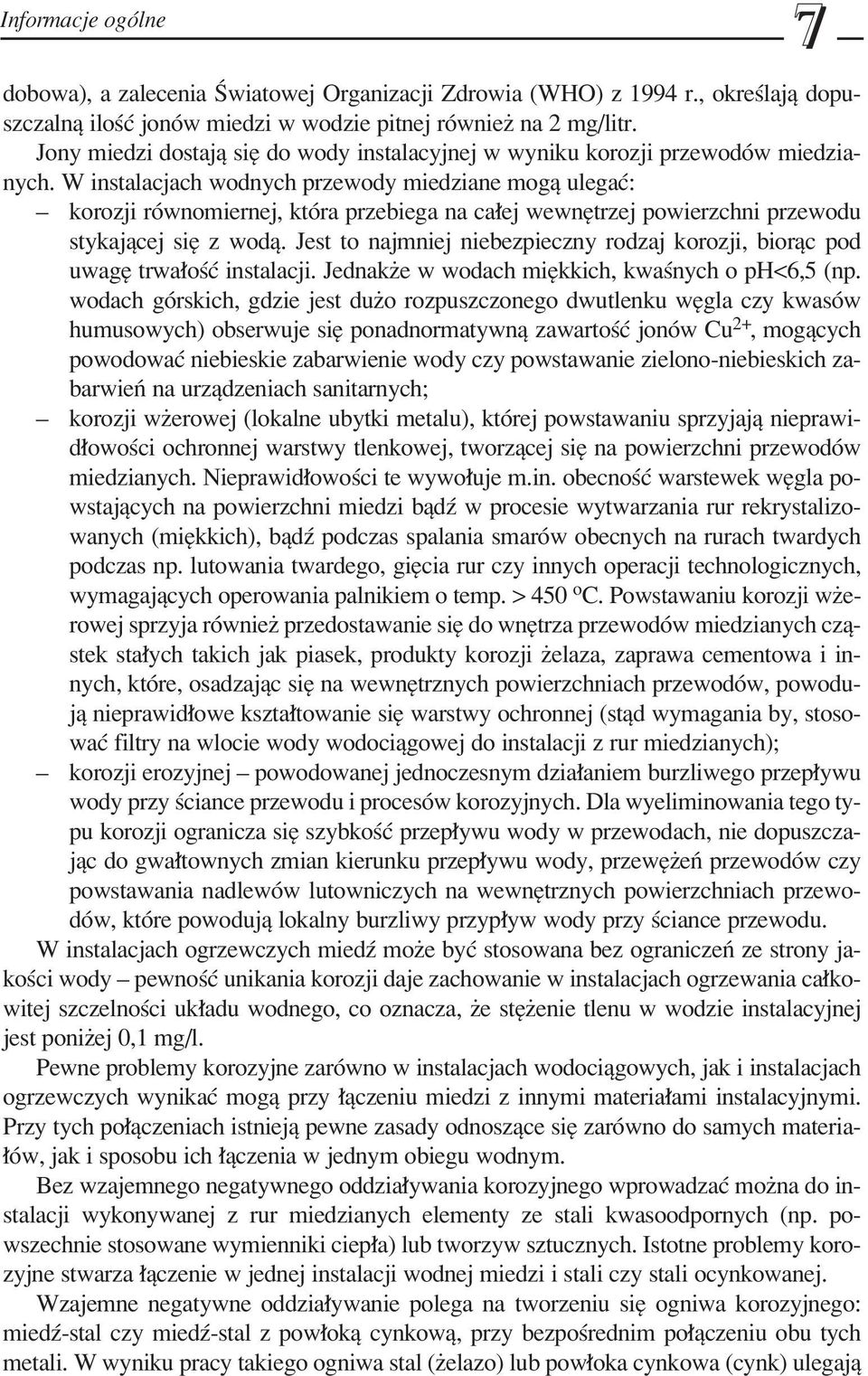 W instalacjach wodnych przewody miedziane mogπ ulegaê: ñ korozji rûwnomiernej, ktûra przebiega na ca ej wewnítrzej powierzchni przewodu stykajπcej sií z wodπ.