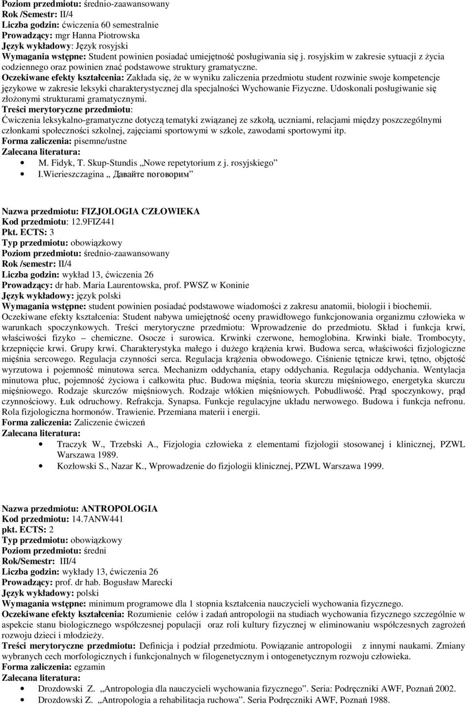 Oczekiwane efekty kształcenia: Zakłada się, Ŝe w wyniku zaliczenia przedmiotu student rozwinie swoje kompetencje językowe w zakresie leksyki charakterystycznej dla specjalności Wychowanie Fizyczne.