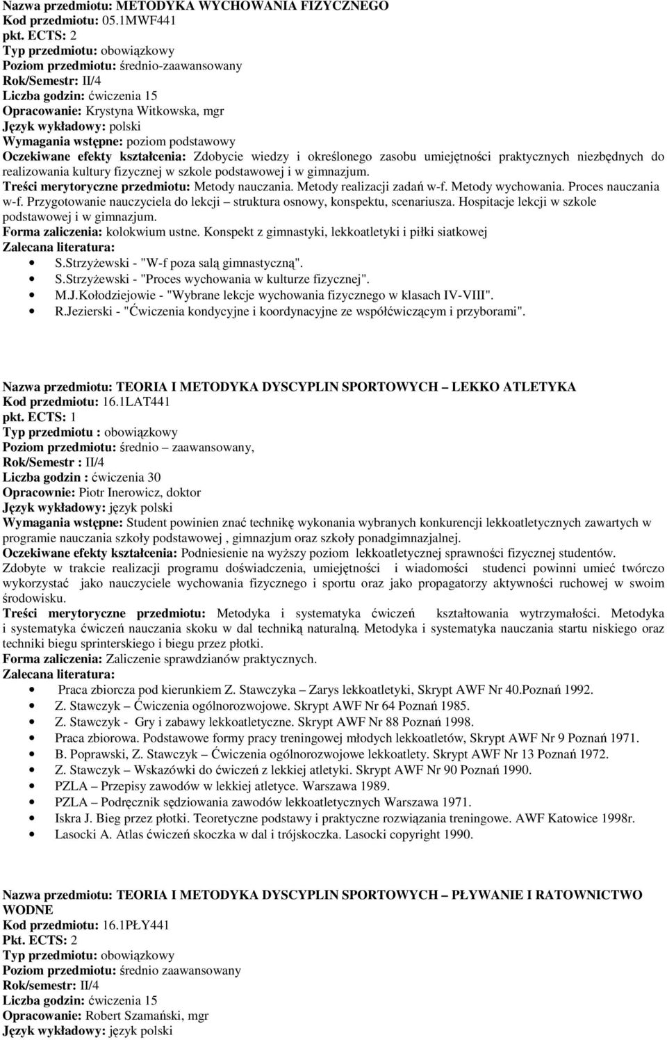 i określonego zasobu umiejętności praktycznych niezbędnych do realizowania kultury fizycznej w szkole podstawowej i w gimnazjum. Metody nauczania. Metody realizacji zadań w-f. Metody wychowania.