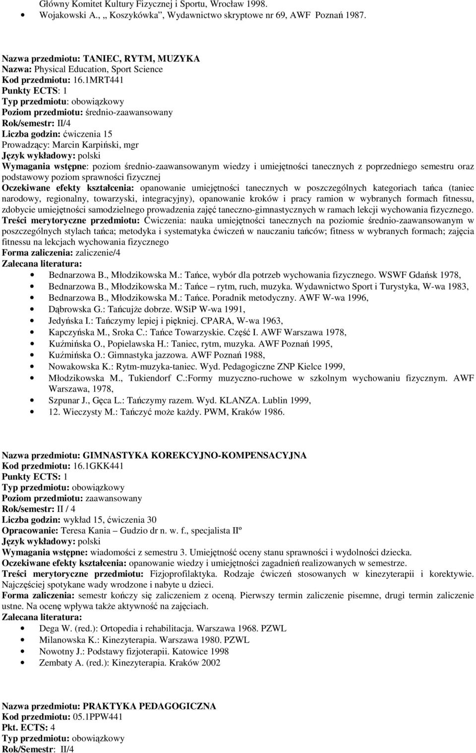 1MRT441 Punkty ECTS: 1 Rok/semestr: II/4 Liczba godzin: ćwiczenia 15 Prowadzący: Marcin Karpiński, mgr Język wykładowy: polski Wymagania wstępne: poziom średnio-zaawansowanym wiedzy i umiejętności