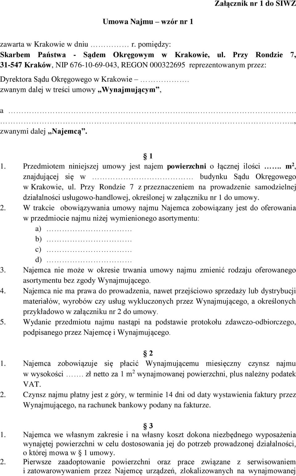 1 1. Przedmiotem niniejszej umowy jest najem powierzchni o łącznej ilości. m 2, znajdującej się w budynku Sądu Okręgowego w Krakowie, ul.