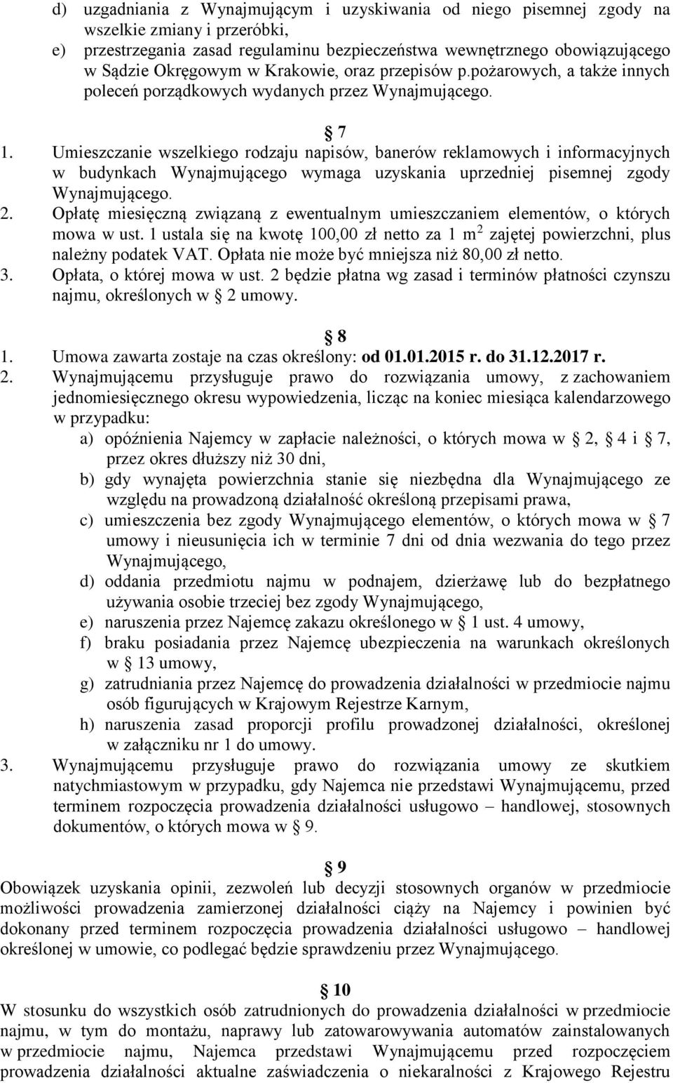 Umieszczanie wszelkiego rodzaju napisów, banerów reklamowych i informacyjnych w budynkach Wynajmującego wymaga uzyskania uprzedniej pisemnej zgody Wynajmującego. 2.