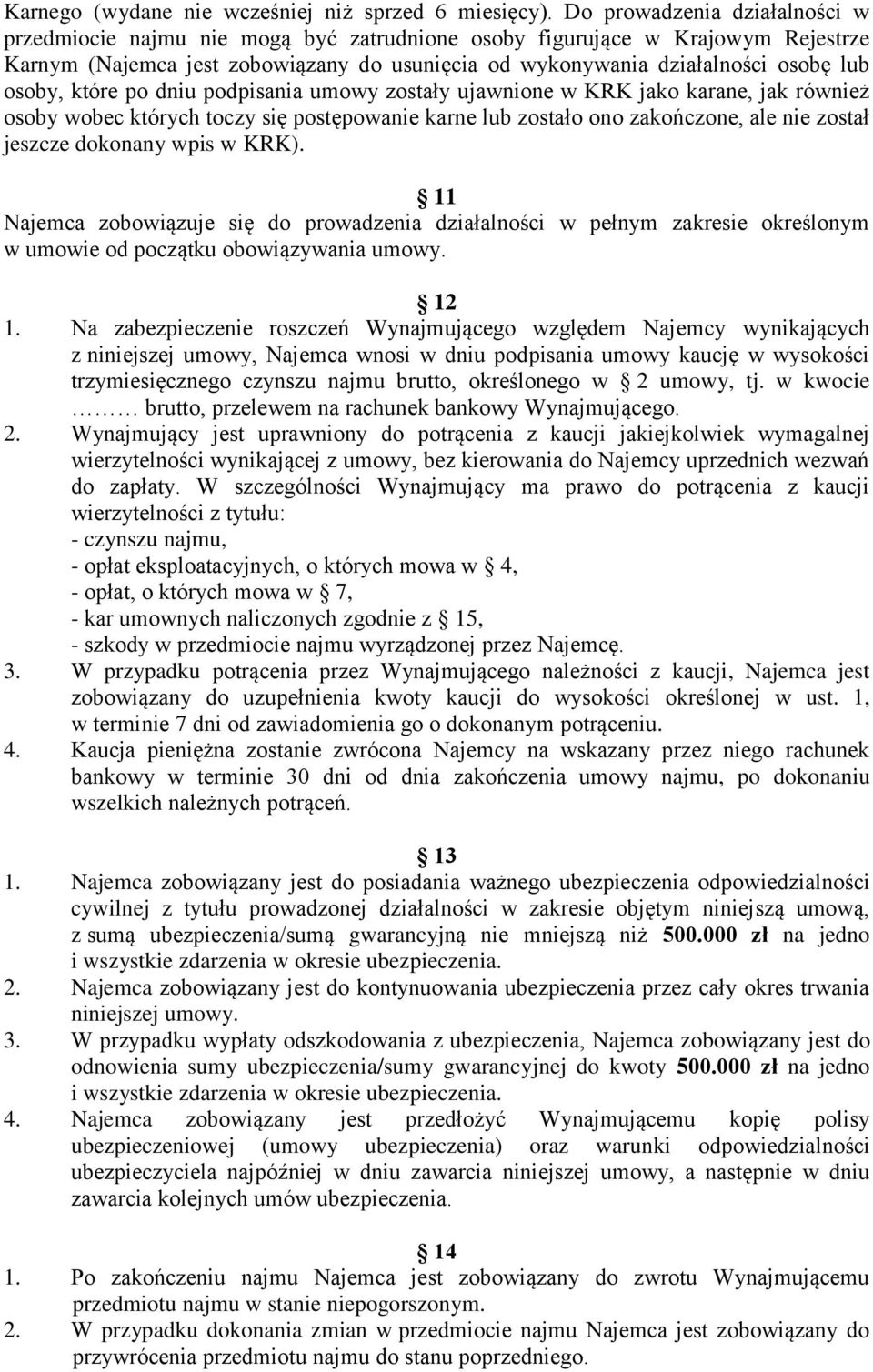 osoby, które po dniu podpisania umowy zostały ujawnione w KRK jako karane, jak również osoby wobec których toczy się postępowanie karne lub zostało ono zakończone, ale nie został jeszcze dokonany