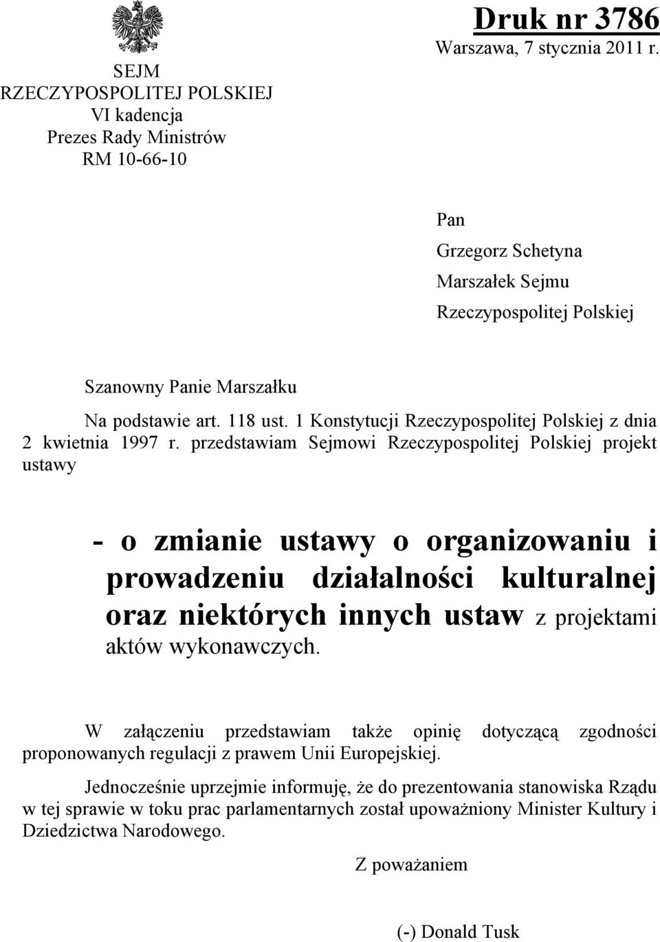 przedstawiam Sejmowi Rzeczypospolitej Polskiej projekt ustawy - o zmianie ustawy o organizowaniu i prowadzeniu działalności kulturalnej oraz niektórych innych ustaw z projektami aktów wykonawczych.